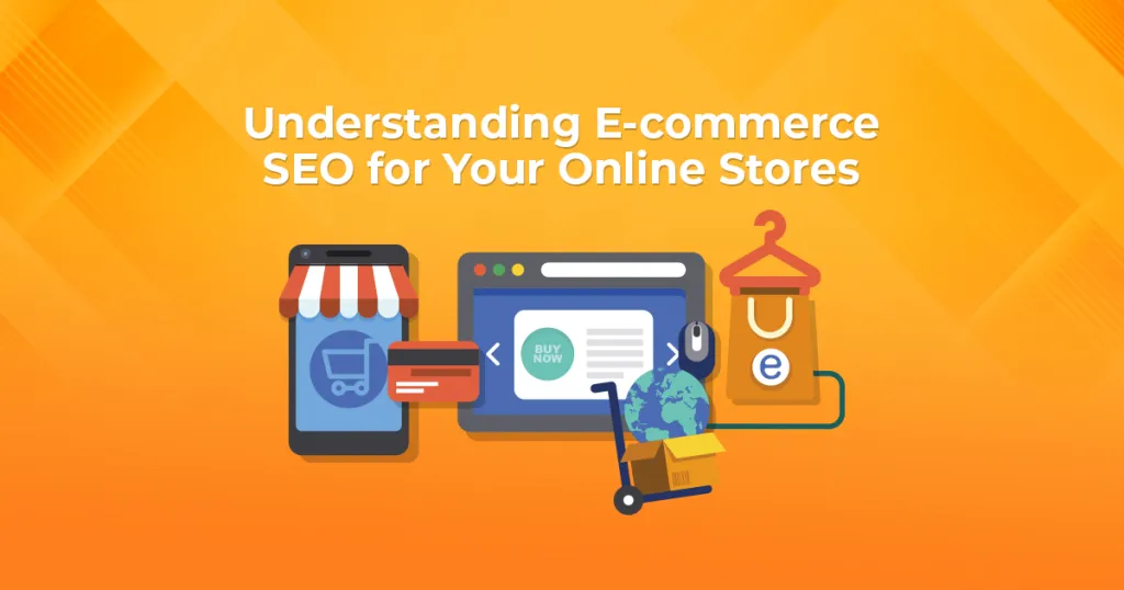 Understanding E-commerce SEO for Your Online Stores